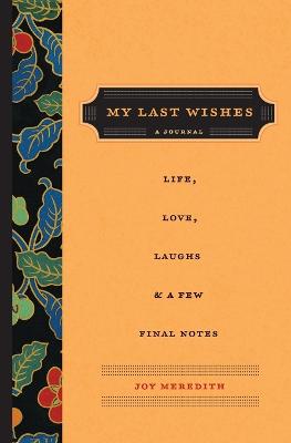 My Last Wishes: A Journal of Life, Love, Laughs, & a Few Final Notes