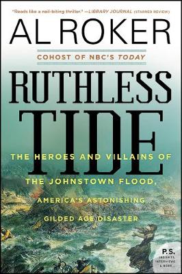 Ruthless Tide: The Heroes and Villains of the Johnstown Flood, America's Astonishing Gilded Age Disaster