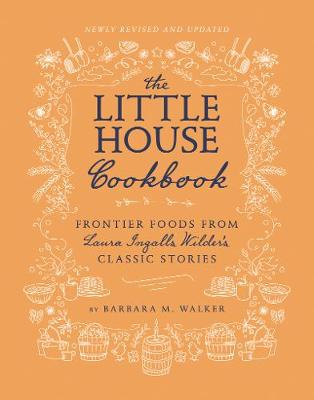 Little House Cookbook: New Full-Color Edition: Frontier Foods from Laura Ingalls Wilder's Classic Stories