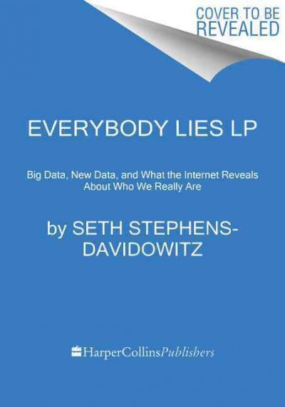 Everybody Lies: Big Data, New Data, and What the Internet Can Tell Us about Who We Really Are Large type / large print edition
