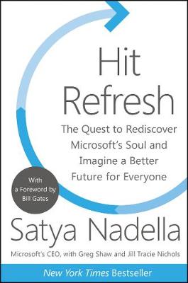 Hit Refresh: The Quest to Rediscover Microsoft's Soul and Imagine a Better Future for  Everyone