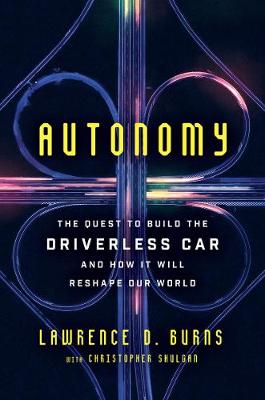Autonomy: The Quest to Build the Driverless Car-And How It Will Reshape Our World