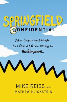 Springfield Confidential: Jokes, Secrets, and Outright Lies from a Lifetime Writing for The Simpsons