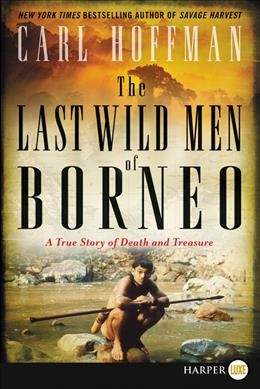 Last Wild Men of Borneo: A True Story of Death and Treasure Large type / large print edition