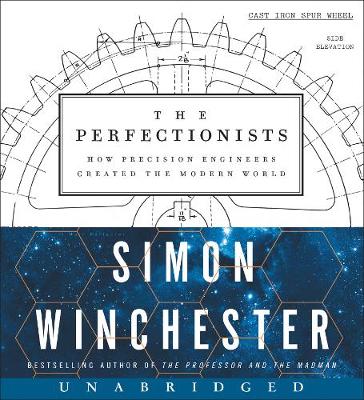 Perfectionists: How Precision Engineers Created the Modern World Unabridged edition