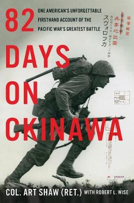 82 Days on Okinawa: One American's Unforgettable Firsthand Account of the Pacific War's Greatest  Battle