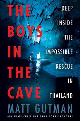 Boys in the Cave: Deep Inside the Impossible Rescue in Thailand