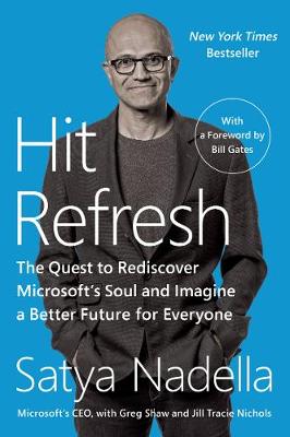 Hit Refresh: The Quest to Rediscover Microsoft's Soul and Imagine a Better Future for  Everyone