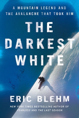 Darkest White: A Mountain Legend and the Avalanche That Took Him