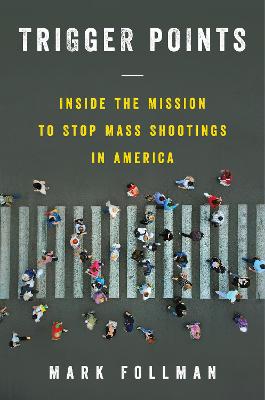 Trigger Points: Inside the Mission to Stop Mass Shootings in America