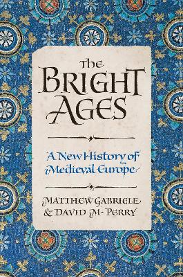 Bright Ages: A New History of Medieval Europe