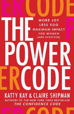 Power Code: More Joy. Less Ego. Maximum Impact for Women (and Everyone).