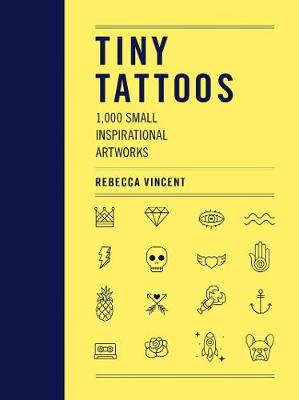 Tiny Tattoos: 1,000 Small Inspirational Artworks