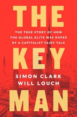 Key Man: The True Story of How the Global Elite Was Duped by a Capitalist Fairy Tale