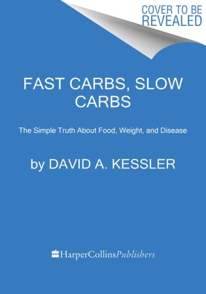 Fast Carbs, Slow Carbs: The Simple Truth about Food, Weight, and Disease