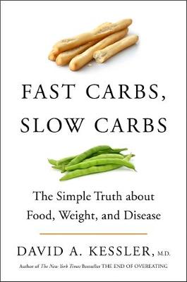 Fast Carbs, Slow Carbs: The Simple Truth About Food, Weight, and Disease
