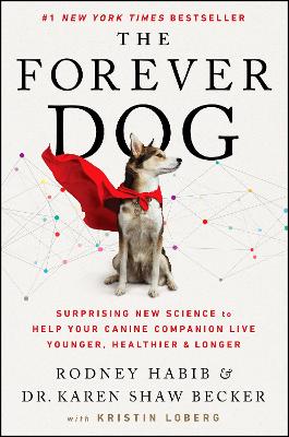Forever Dog: Surprising New Science to Help Your Canine Companion Live Younger,  Healthier, and Longer