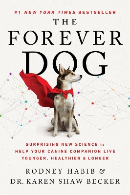 Forever Dog: Surprising New Science to Help Your Canine Companion Live Younger,  Healthier, and Longer