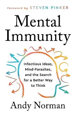 Mental Immunity: Infectious Ideas, Mind-Parasites, and the Search for a Better Way to Think