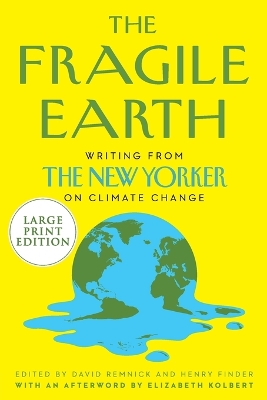 Fragile Earth: Writings from the New Yorker on Climate Change Large type / large print edition