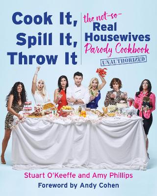 Cook It, Spill It, Throw It: The Not-So-Real Housewives Parody Cookbook