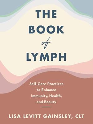 Book of Lymph: Self-Care Practices to Enhance Immunity, Health, and Beauty