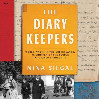Diary Keepers: World War II in the Netherlands, as Written by the People Who Lived Through It