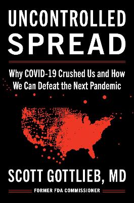Uncontrolled Spread: Why COVID-19 Crushed Us and How We Can Defeat the Next Pandemic