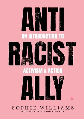 Anti-Racist Ally: An Introduction to Activism and Action