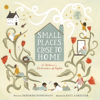Small Places, Close to Home: A Child's Declaration of Rights: Inspired by the Universal Declaration of  Human Rights