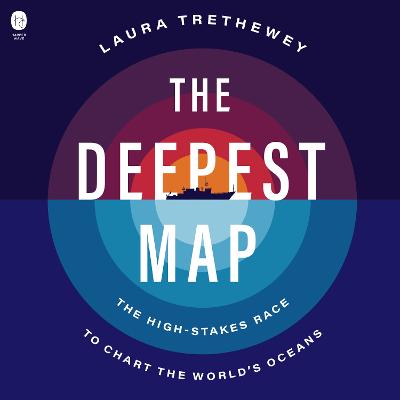 Deepest Map: The High-Stakes Race to Chart the World's Oceans