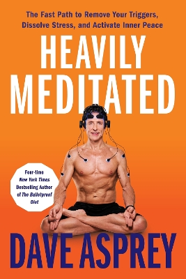 Heavily Meditated: The Fast Path to Remove Your Triggers, Dissolve Stress, and Activate Inner  Peace