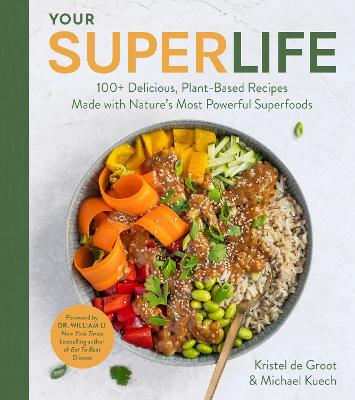 Your Super Life: 100plus Delicious, Plant-Based Recipes Made with Nature's Most Powerful  Superfoods
