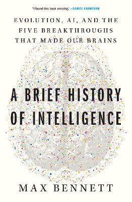 Brief History of Intelligence: Evolution, AI, and the Five Breakthroughs That Made Our Brains