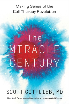 Miracle Century: Making Sense of the Cell Therapy Revolution