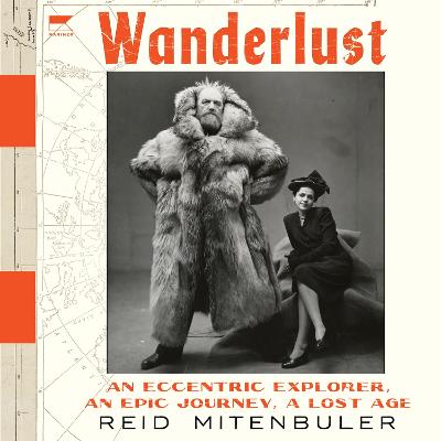 Wanderlust: An Eccentric Explorer, an Epic Journey, a Lost Age