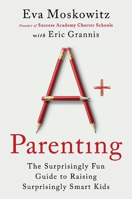 Aplus Parenting: The Surprisingly Fun Guide to Raising Surprisingly Smart Kids
