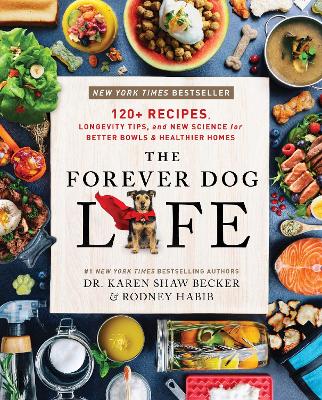 Forever Dog Life: 120plus Recipes, Longevity Tips, and New Science for Better Bowls and Healthier  Homes