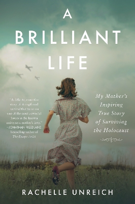 Brilliant Life: My Mother's Inspiring Story of Surviving the Holocaust