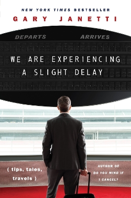 We Are Experiencing a Slight Delay: (tips, tales, travels)