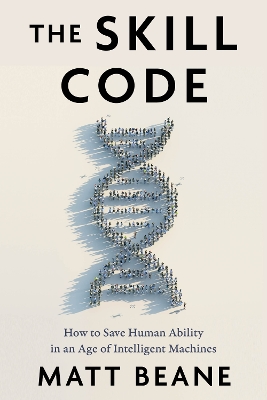 Skill Code: How to Save Human Ability in an Age of Intelligent Machines