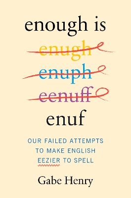 Enough is Enuf: Our Failed Attempts to Make English Easier to Spell