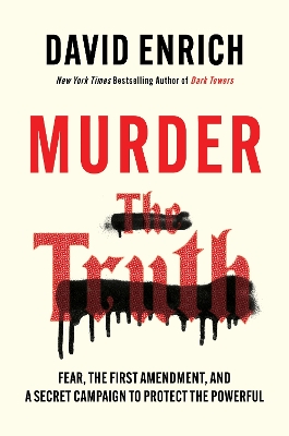Murder the Truth: Fear, the First Amendment, and a Secret Campaign to Protect the Powerful