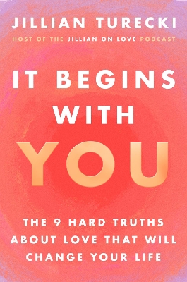 It Begins with You: The 9 Hard Truths about Love That Will Change Your Life