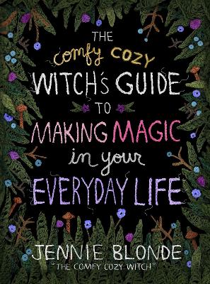 Comfy Cozy Witchs Guide to Making Magic in Your Everyday Life