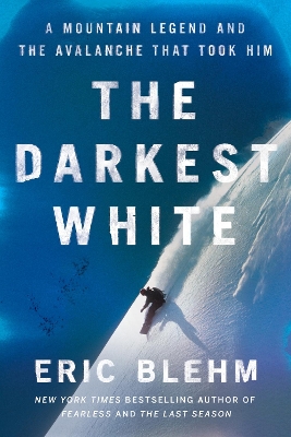 Darkest White: A Mountain Legend And The Avalanche That Took Him