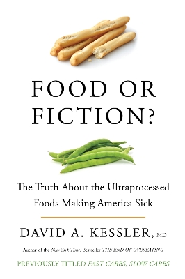 Food or Fiction? The Truth About the Ultraprocessed Foods Making America Sick: The Truth about the Ultraprocessed Foods Making America Sick