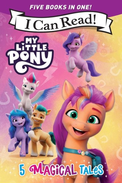My Little Pony: 5 Magical Tales: A 5-In-1 Level One I Can Read Collection Ponies Unite, a New Adventure, Meet  the Ponies of Maretime Bay, Cutie Mark Mix-Up, and Izzy Does It