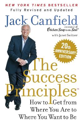 Success Principles(TM) 20th Anniversary Edition: How to Get from Where You Are to Where You Want to Be