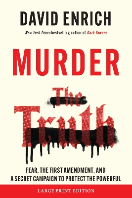 Murder the Truth: Fear, the First Amendment, and a Secret Campaign to Protect the Powerful Large type / large print edition